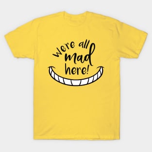 We're All Mad Here T-Shirt